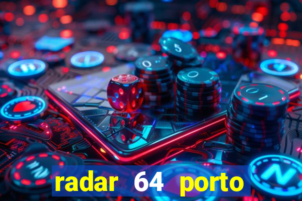 radar 64 porto seguro hoje